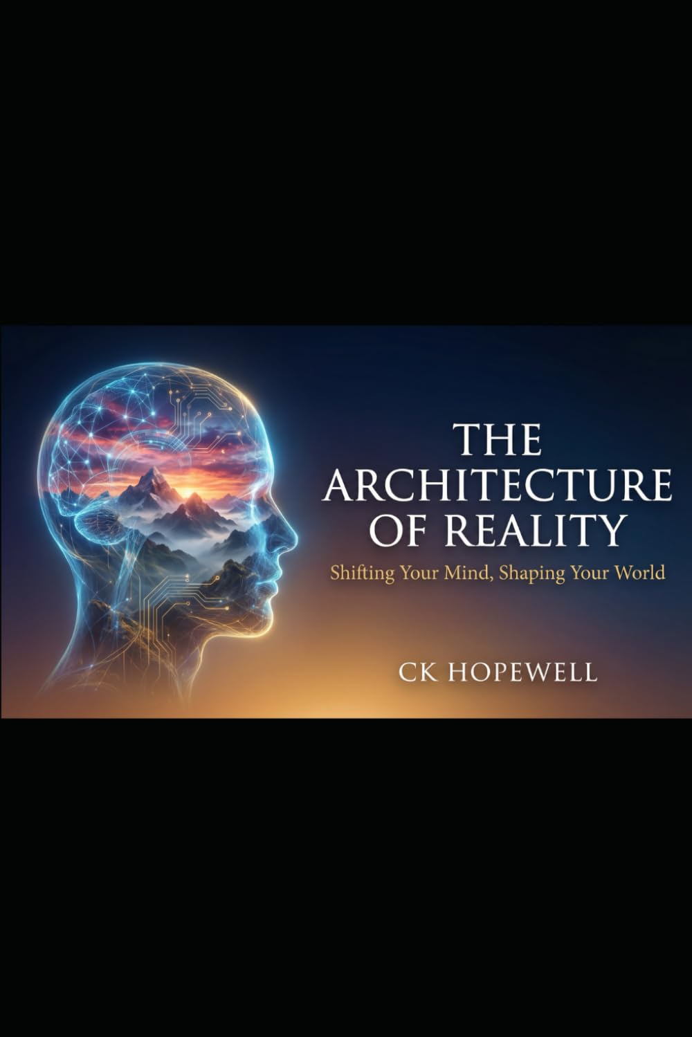 The Architecture of Reality: Shifting Your Mind, Shaping Your World