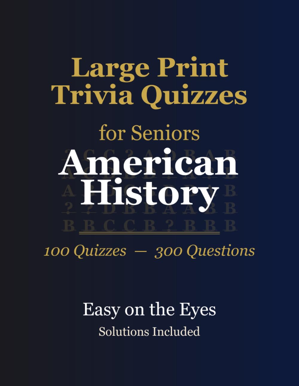 Large Print Trivia for Seniors: American History — 100 Themed Quizzes, 300 Questions, Extra-Large Print, Answers Included