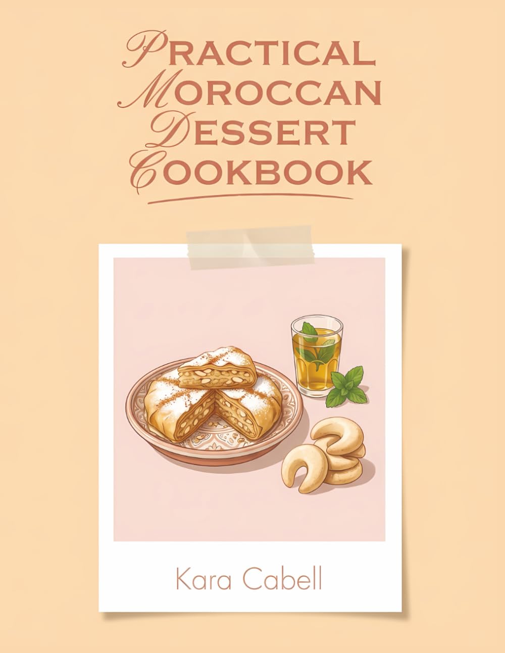 Practical Moroccan Dessert Cookbook: 191 Moroccan Dessert Recipes That Actually Work
