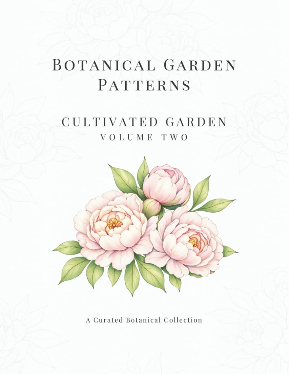 Botanical Garden Patterns: Volume Two: Cultivated Garden