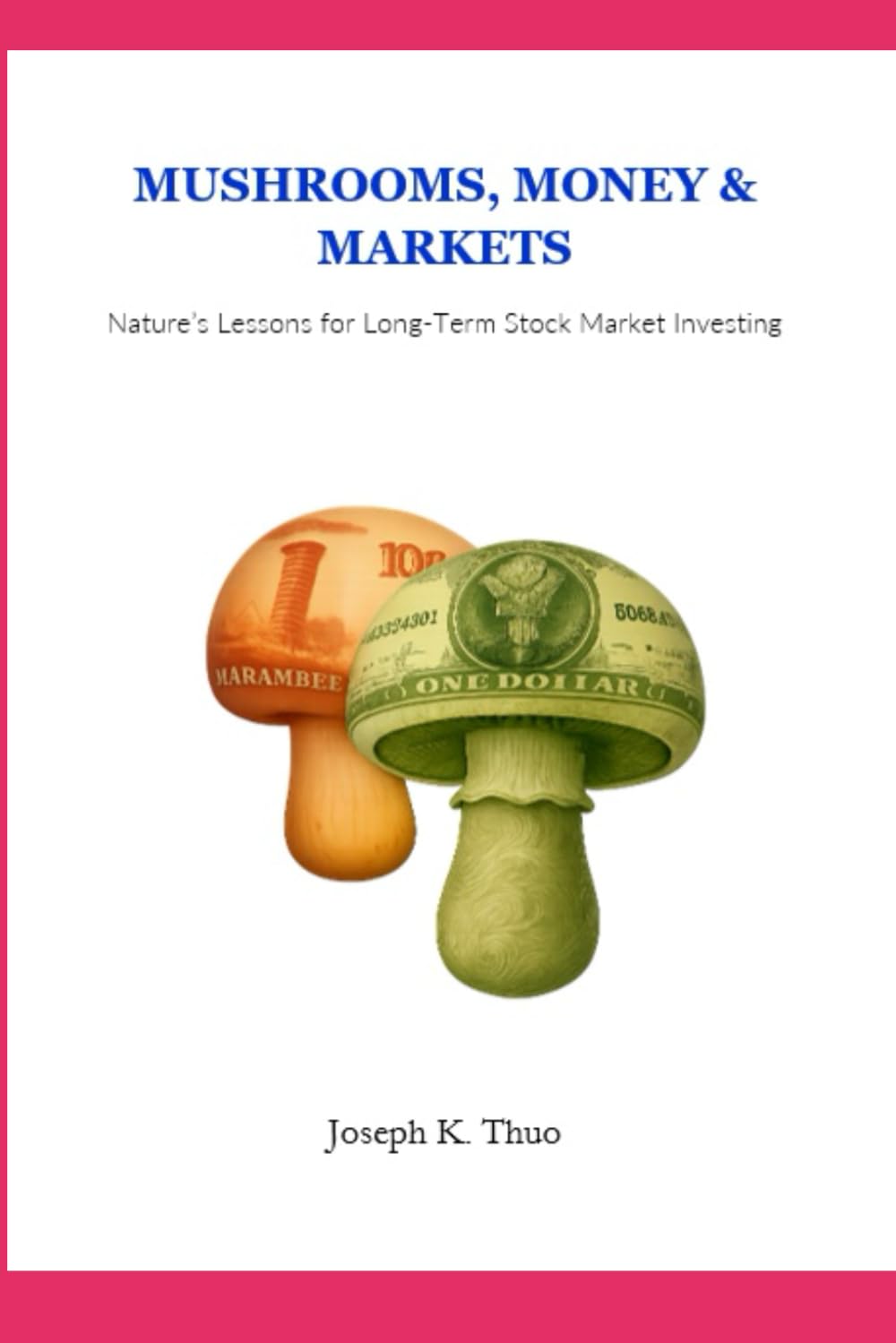 Mushrooms, Money, and Markets: Nature’s Lessons for Long-Term Stock Market Investing