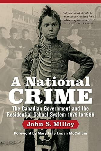 A National Crime: The Canadian Government and the Residential School System (Critical Studies in Native History, 11)
