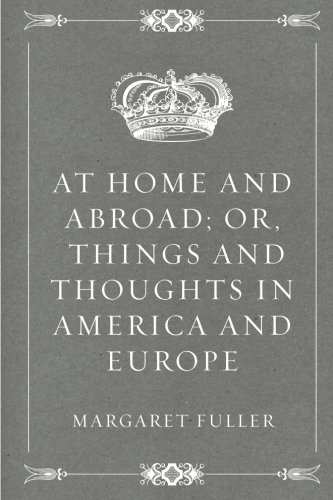 At Home And Abroad; Or, Things And Thoughts In ... 1530311578 Book Cover