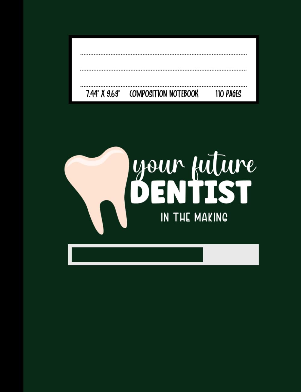 Your Future Dentist Composition Notebook: Cute Notebook Gift For Dentistry School Students and Anyone Who Wants To Become A Dentist