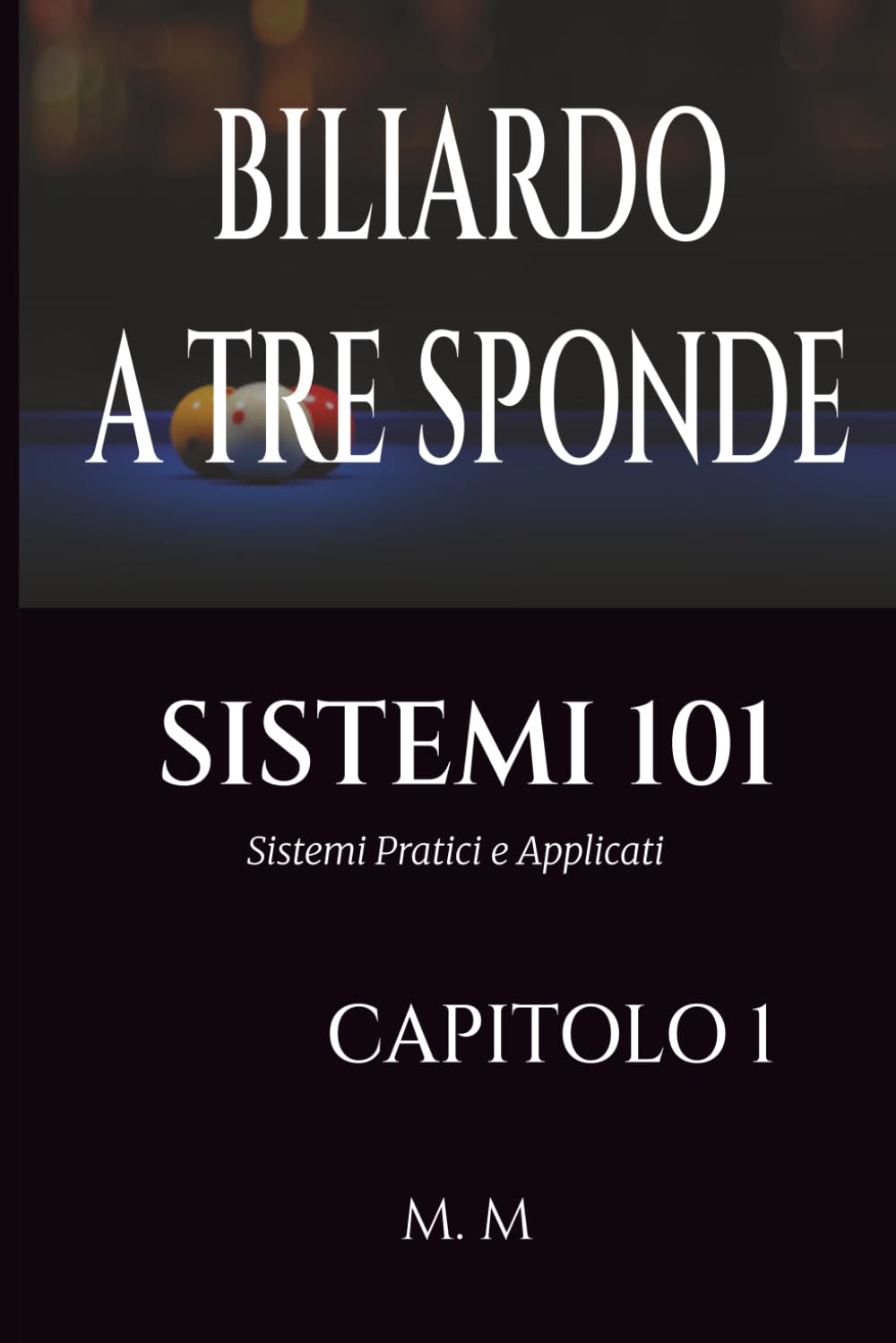 BILIARDO A TRE SPONDE - SISTEMI 101 - CAPITOLO 1: Sistemi Pratici e Applicati | 202 Pagine | 34 Sistemi