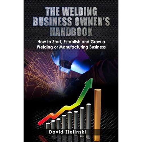 The Welding Business Owner's Hand Book: How to Start, Establish and Grow a Welding or Manufacturing Business by David Zielinski episode artwork
