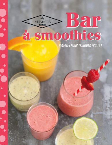 Bar à smoothies: Recettes pour trinquer fruité