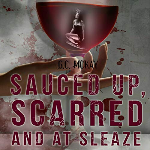 Sauced Up, Scarred and at Sleaze by G.C. McKay episode artwork