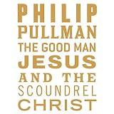 The Good Man Jesus and the Scoundrel Christ: The Myths, Book 6