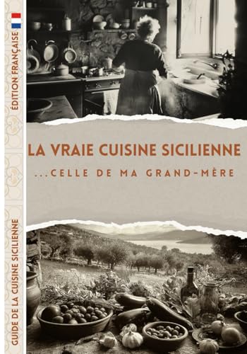 La Vraie Cuisine Sicilienne ... Celle de Ma Grand-Mère: Livre de Recettes – Édition Française