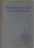 Welding Brazing and Soldering How To Build Your Own Welding Equipment and Use It Efectively B00E6S7Z78 Book Cover
