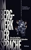  Im Bergwerk der Sprache: Eine Geschichte des Deutschen in Episoden