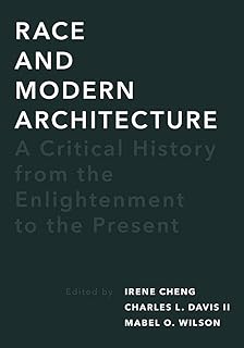 Race and Modern Architecture: A Critical History from the Enlightenment to the Present (Culture Politics & the Built Envir...