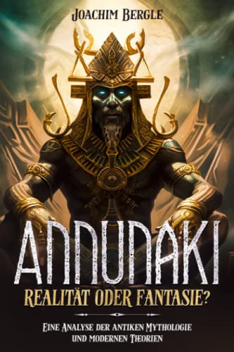 Annunaki – Realität oder Fantasie?: Eine Analyse der antiken Mythologie und modernen Theorien