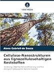 reststoffe  Cellulose-Nanostrukturen aus lignozellulosehaltigen Reststoffen: Isolierung, Oberflächenmodifizierung und ihre biologisch abbaubaren Nanokomposite