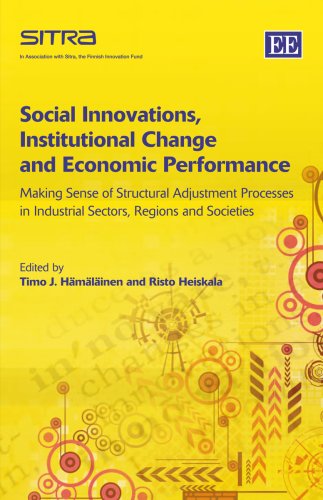Social Innovations, Institutional Change and Economic Performance: Making Sense of Structrual Adjustment Processes in Industrial Sectors, Regions and Societies