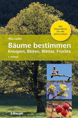 Bäume bestimmen - Knospen, Blüten, Blätter, Früchte: Der Naturführer für alle Jahreszeiten Bäume bestimmen - Knospen, Blüten, Blätter, Früchte: Der Naturführer für alle Jahreszeiten