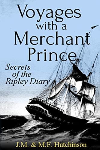 Voyages With A Merchant Prince: Secrets Of The Ripley Diary