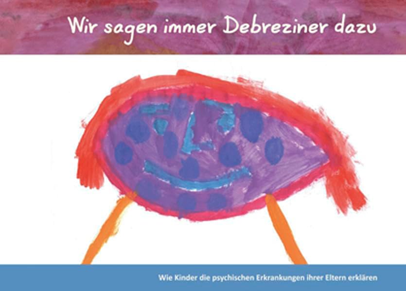 Wir sagen immer Debreziner dazu. Wie Kinder die psychischen Erkrankungen ihrer Eltern erklären. Kindgerechte Krankheitsaufklärung ab 4 Jahren