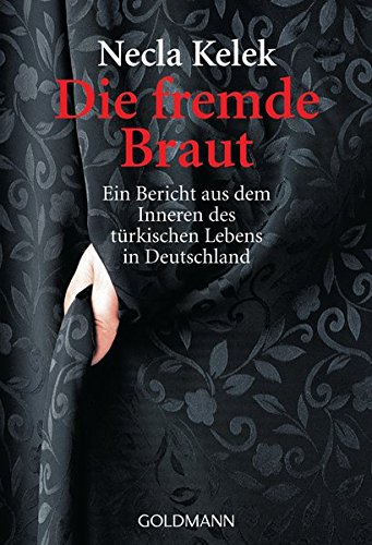 Die fremde Braut: Ein Bericht aus dem Inneren des türkischen Lebens in Deutschland Die fremde Braut: Ein Bericht aus dem Inneren des türkischen Lebens in Deutschland