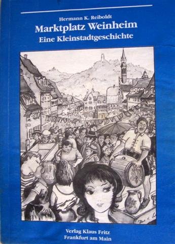 Marktplatz Weinheim. Eine Kleinstadtgeschichte