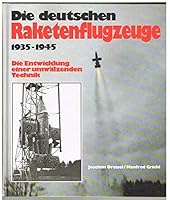 Die deutschen Raketenflugzeuge 1935 bis 1945. Sonderausgabe. Die Entwicklung einer umwälzenden Technik 3893506926 Book Cover