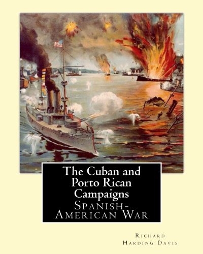 Richard Harding DavisThe Cuban & Porto Rican Campaigns: Richard Harding Davis, illustrated By: F. C. Yohn: Spanish-American War, Frederick Coffay Yohn (February 8, 1875 - June 6, 1933).