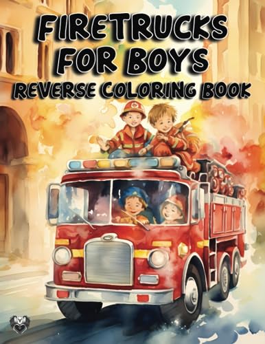 Fire Truck for Boys Reverse Coloring Book: Unleash the creativity of busy boys aged 5 and older (Coloring in Reverse for Kids)