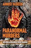 PARANORMAL MURDERS:TRUE CRIMES ACCOMPANIED BY OCCULT PHENOMENA