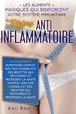 Régime Anti-Inflammatoire: Les Aliments Magiques Qui Renforcent Votre Système Immunitaire. Un Programme Alimentaire Complet Avec Des Conseils Et Des Recettes Qui Détoxifient Et Protégent La Santé