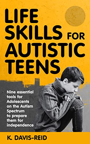 Cover of Life Skills for Autistic Teens: Nine essential tools for Adolescents on the Autism Spectrum to prepare them for independence