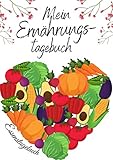 Mein Ernährungstagebuch - Ernährungsplaner zum ausfüllen a4 als Hilfe beim Ernährungsplan erstellen | Essenstagebuch: Wochenplaner Essen mit ... oder zum Abnehmen | Abnehm Journal