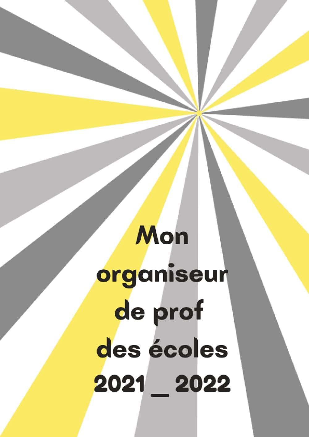 Mon organiseur de prof des écoles 2021 2022: Agenda de professeur des écoles 2021 2022 De septembre 2021 à juillet 2022 datée/Format A4. (French Edition)