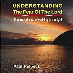 Understanding the Fear of the Lord: The Importance of Walking in the Light Audiolibro Por Paul Halbeck arte de portada