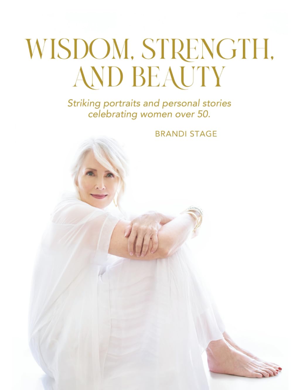 Wisdom, Strength, and Beauty: Striking portraits and personal stories celebrating women over 50.