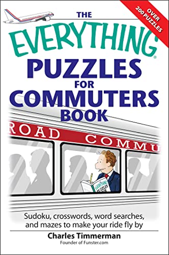 The Everything Puzzles for Commuters Book: Sudoku, crossswords, word searches, and mazes to make your ride fly by (Everything® Series)