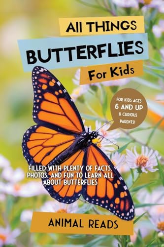 All Things Butterflies For Kids: Filled With Plenty of Facts, Photos, and Fun to Learn all About Butterflies
