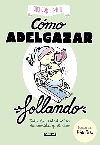 Cómo adelgazar follando (edición ilustrada): Toda la verdad sobre la comida y el sexo (Ocio y tiem