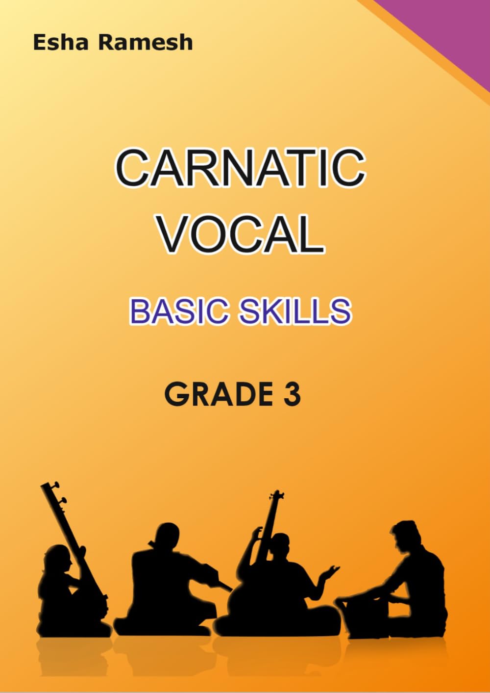 CARNATIC VOCAL BASIC SKILLS GRADE 3 (CARNATIC VOCAL SKILLS)