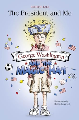 George Washington and the Magic Hat: George Washington and the Magic Hat (The President and Me, 1)