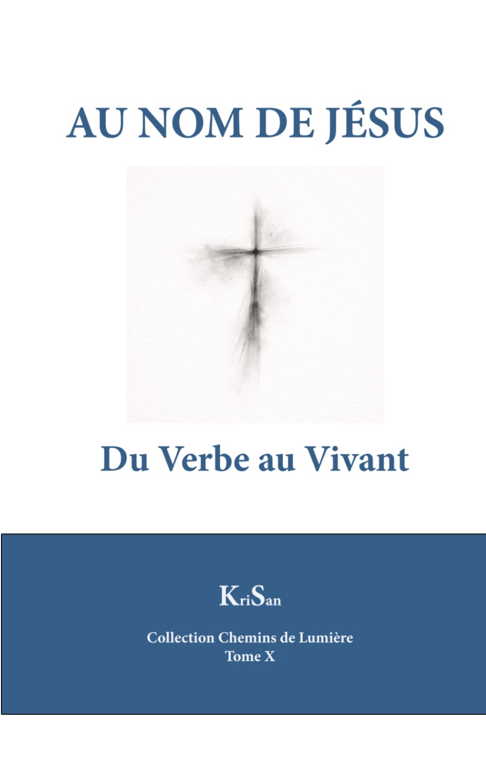 AU NOM DE JESUS: Du Verbe au Vivant (Collection Chemin de Lumière)