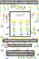 The Adventures of Mister Bubble - Mister Bubble and the Greedy Triplets: Colour It Yourself Edition 1517198542 Book Cover