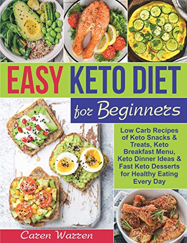 Easy Keto Diet for Beginners: Low-Carb Recipes of Keto Snacks and Treats, Keto Breakfast Menu, Keto Dinner Ideas and Fast Keto Desserts for Healthy Eating Every Day.(keto diet for beginners)