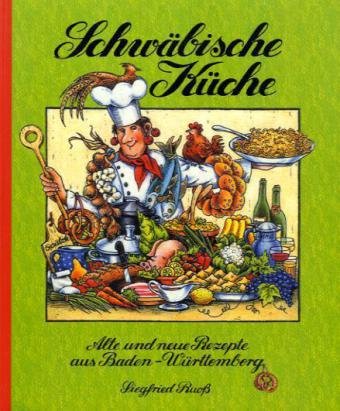 Schwäbische Küche: Alte und neue Rezepte aus Baden-Württemberg