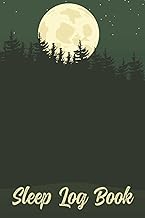 Sleep Log Book: Daily Sleep Tracker Notebook To Monitor Sleeping Hours, Insomnia, Sleep Disorders, Medications, Sleeping Habits, And Sleeping Patterns
