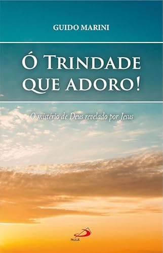 Ó Trindade que adoro! O mistério de Deus revelado por Jesus: