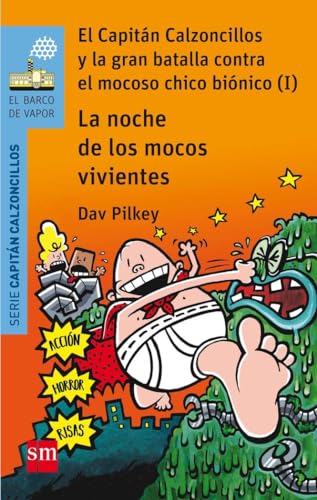 La noche de los mocos vivientes: El Capitán Calzoncillos y la gran batalla contra el mocoso chico biónico (I) (El Barco de Vapor Azul)