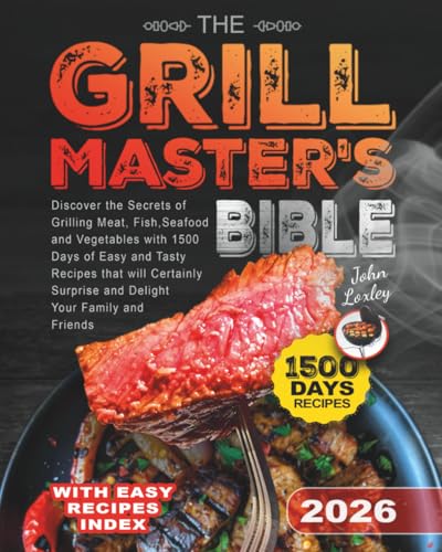 The Grill Master's Bible: Discover the Secrets of Grilling Meat...