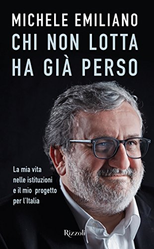 Michele Emiliano – Chi non lotta ha già perso (2017)