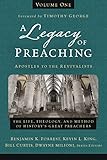 A Legacy of Preaching, Volume One---Apostles to the Revivalists: The Life, Theology, and Method of History’s Great Preachers (1)